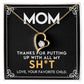 To My Mom - Thank You For Putting Up With All My SH*T